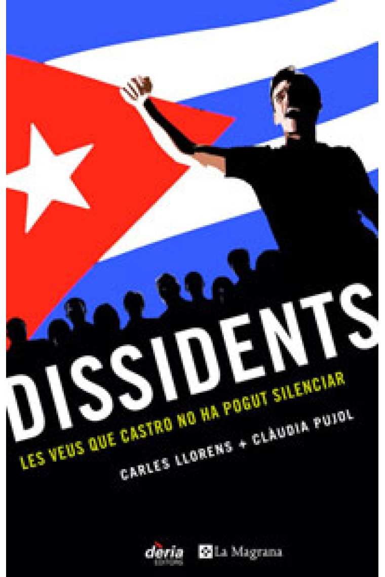 Dissidents. Les veus que Castro no ha pogut silenciar