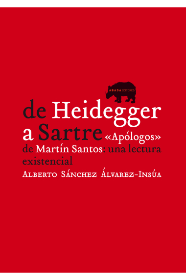 De Heidegger a Sartre: Apólogos de Martín Santos (una lectura existencial)