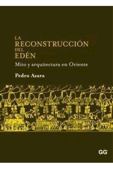 La reconstrucción del Edén. Mito y arquitectura en Oriente