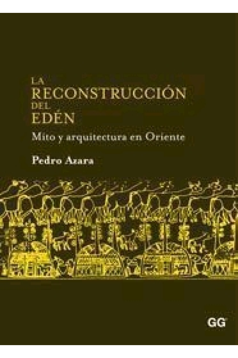 La reconstrucción del Edén. Mito y arquitectura en Oriente