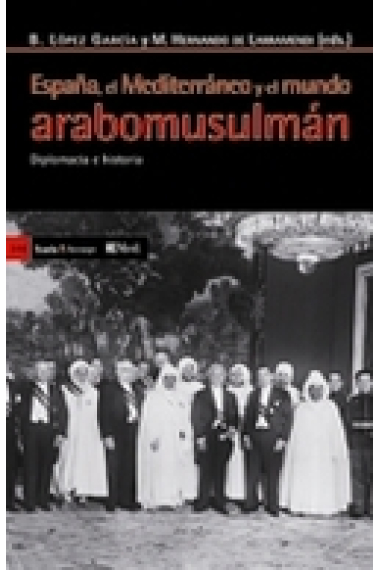 España, el Mediterráneo y el mundo arabomusulmán. Diplomacia e historia