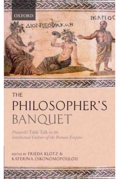 The philosopher's banquet: Plutarch's Table talk in the intellectual culture of the Roman Empire