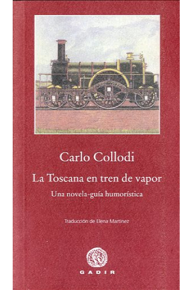 La Toscana en tren de vapor.Una novela-guía humorística