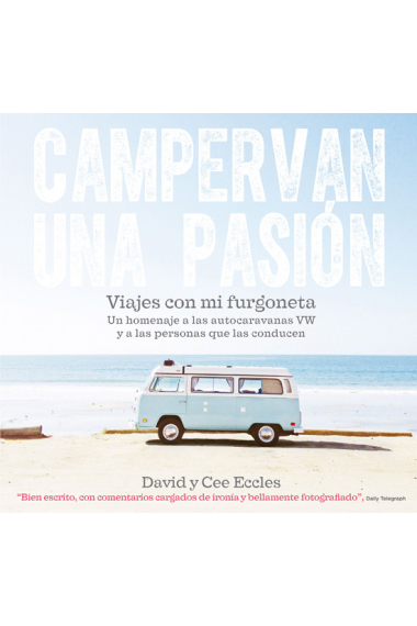 Campervan una pasión. Viajes con mi furgoneta. Un homenaje a las autocaravanas VW y a las personas que las conducen