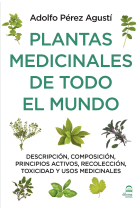 Plantas medicinales de todo el mundo. Descripción, composición, principios activos, recolección, toxicidad y usos medicinales