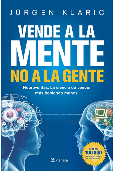 Vende a la mente, no a la gente. Neuroventas. La ciencia de vender más hablando menos