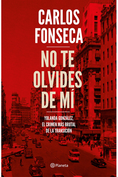 No te olvides de mí. Yolanda González, el crimen más brutal de la Transición