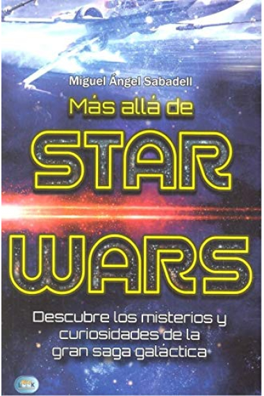 Más allá de Star Wars. Descubre los misterios y curiosidades de la gran saga galáctica