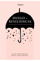 Duelo y resiliencia. Una guía para la reconstrucción emocional