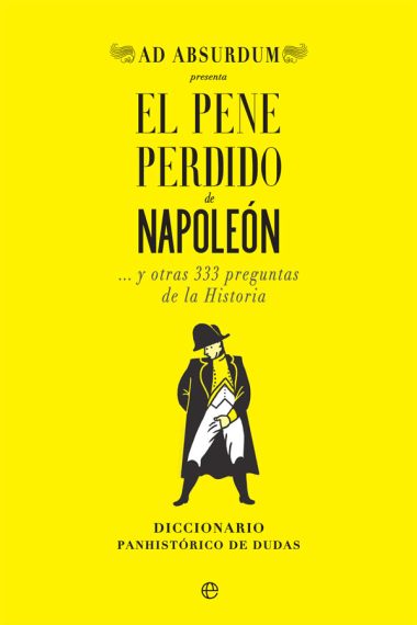 El pene perdido de Napoleón. Y otras 333 preguntas de la Historia