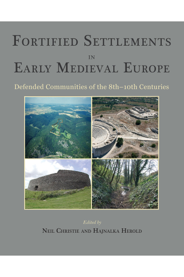 Fortified Settlements in Early Medieval Europe: Defended Communities of the 8th-10th Centuries