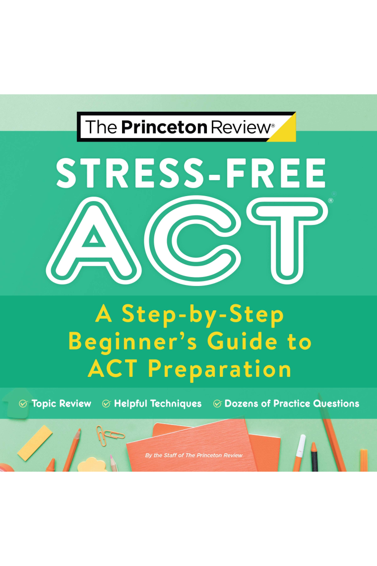 Stress-Free ACT: A Step-by-Step Beginner's Guide to ACT Preparation (College Test Preparation)