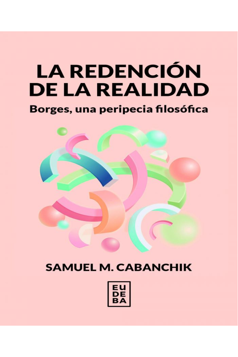 La redención de la realidad: Borges, una peripecia filosófica