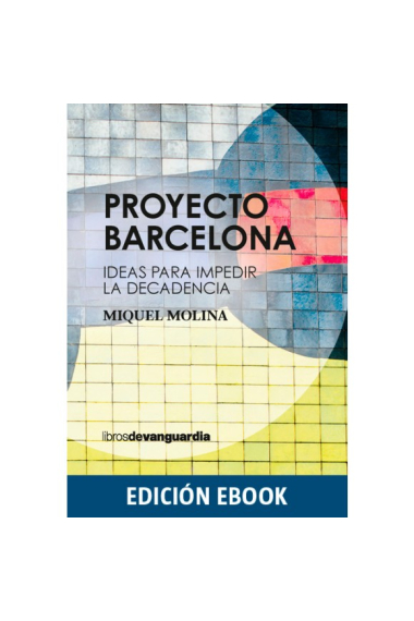 Proyecto Barcelona. Ideas para impedir la decadencia