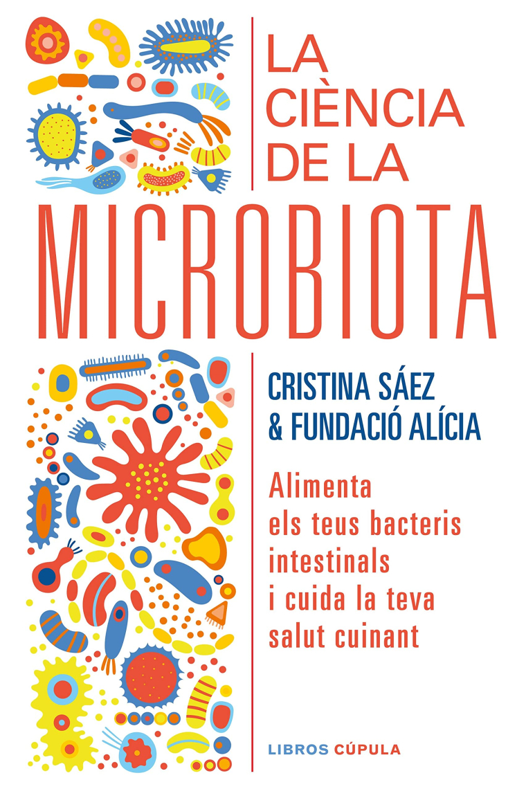 La ciència de la microbiota. Alimenta els teus bacteris intestinals i cuida la teva salut cuinant