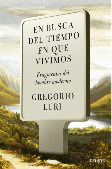 En busca del tiempo en que vivimos: fragmentos del hombre moderno