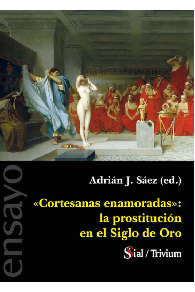 CORTESANAS ENAMORADAS. LA PROSTITUCION EN EL SIGLO DE ORO