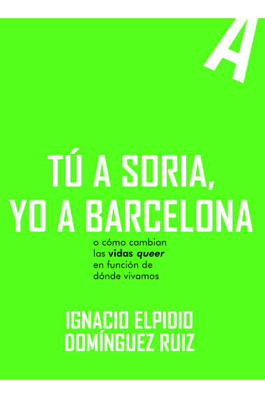 Tú a Soria, yo a barcelona. O cómo cambian las vidas queer en función de dónde vivamos