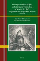 Investigations into Magic, an Edition and Translation of Martín Del Río’s Disquisitionum magicarum libri sex (Volume 6)