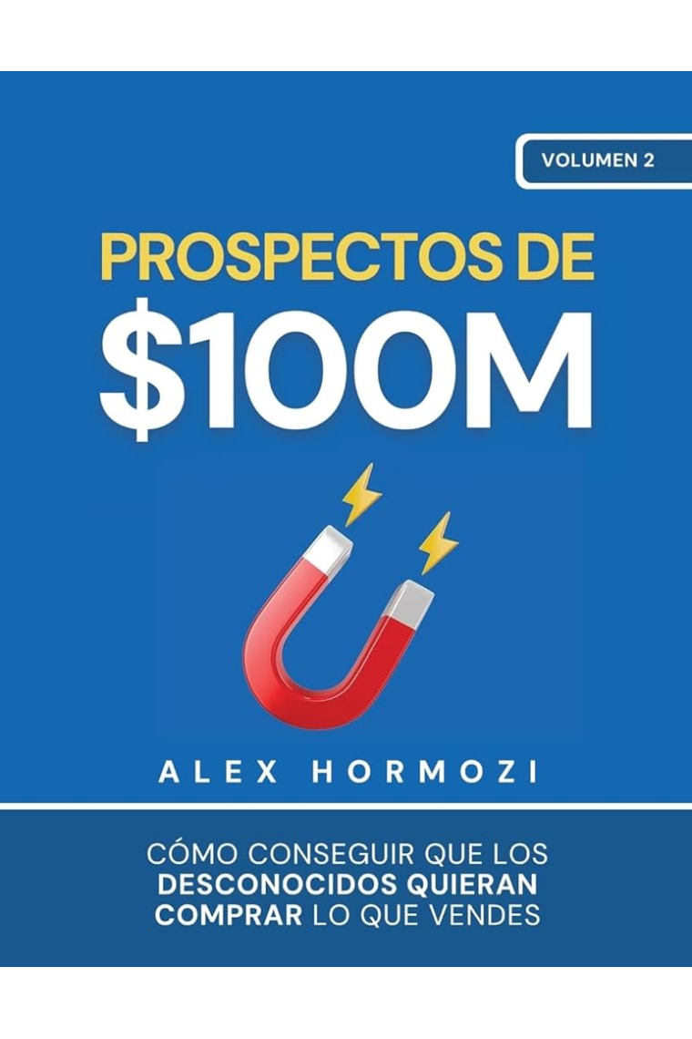 Prospectos de $100m. Cómo conseguir que los desconocidos quieran comprar lo que vendes