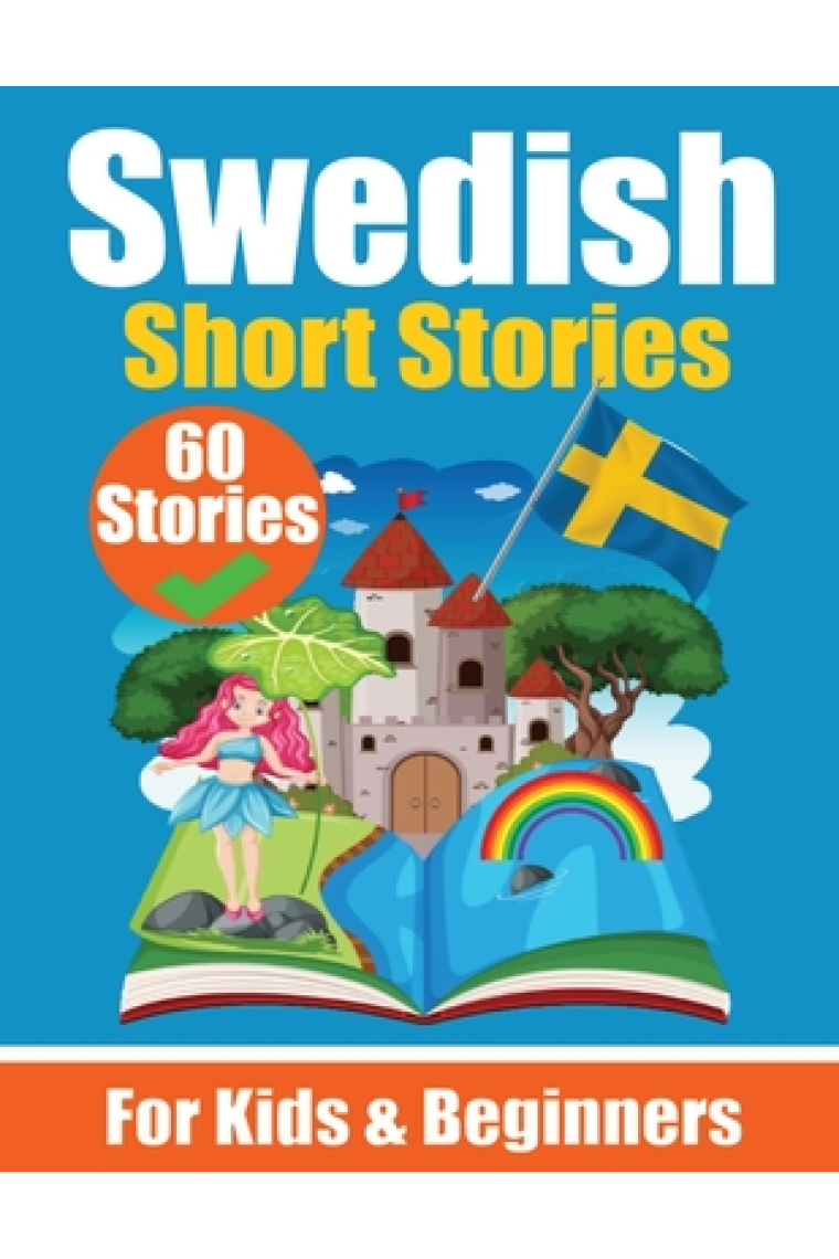 60 Short Stories in Swedish A Dual-Language Book in English and Swedish A Swedish Language Learning book for Children and Beginners: Learn Swedish Lan