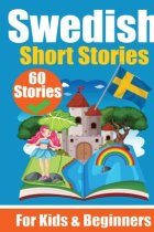 60 Short Stories in Swedish A Dual-Language Book in English and Swedish A Swedish Language Learning book for Children and Beginners: Learn Swedish Lan