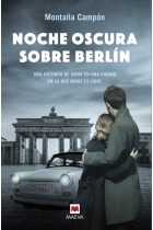 Noche oscura sobre Berlín. Una historia de amor en una ciudad en la que nadie es libre