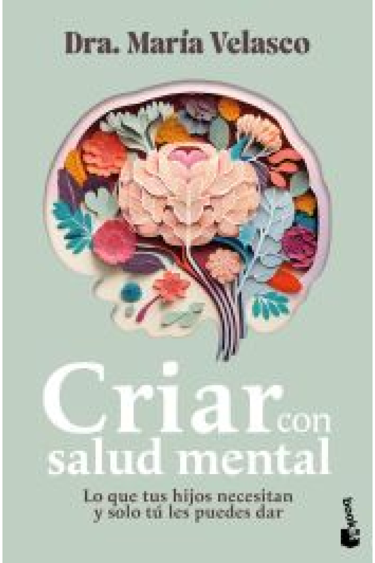 Criar con salud mental. Lo que tus hijos necesitan y solo tú les puedes dar