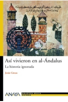 Así vivieron en Al-Ándalus. La historia ignorada