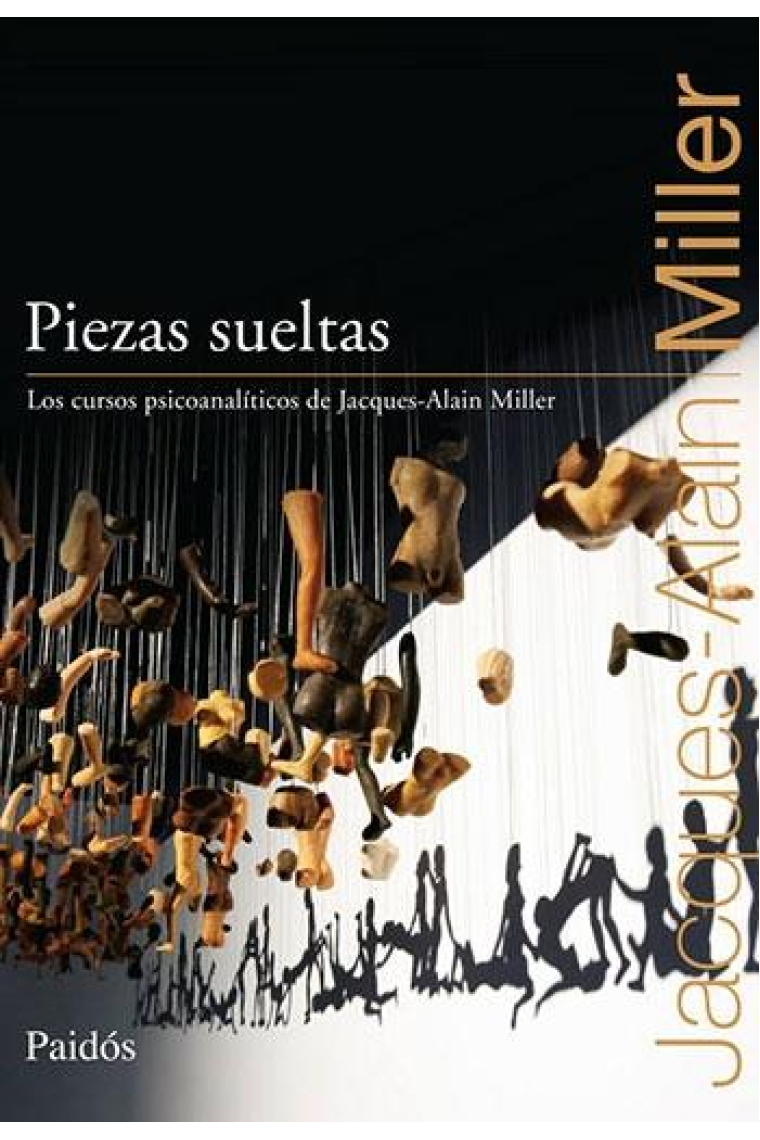 Piezas sueltas : Los cursos psicoanalíticos de Jacques-Alain Miller