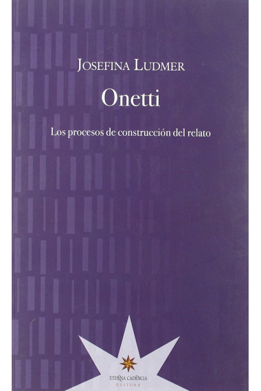 Onetti: los procesos de construcción del relato