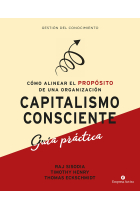 Capitalismo consciente. Guía práctica. Cómo alinear el propósito de una organización