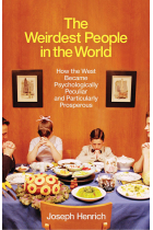 The Weirdest People In The World: How the West Became Psychologically Peculiar and Particularly Prosperous