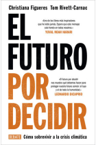 El futuro por decidir. Cómo sobrevivir a la crisis climática