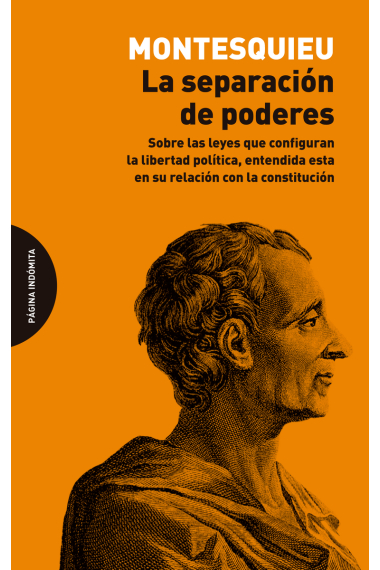 La separación de poderes: sobre las leyes que configuran la libertad política, entendida esta en su relación con la constitución