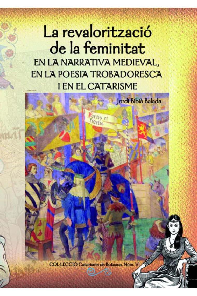 La revalorització de la feminitat en la narrativa medieval, en la poesia trobadoresca i en el catarisme