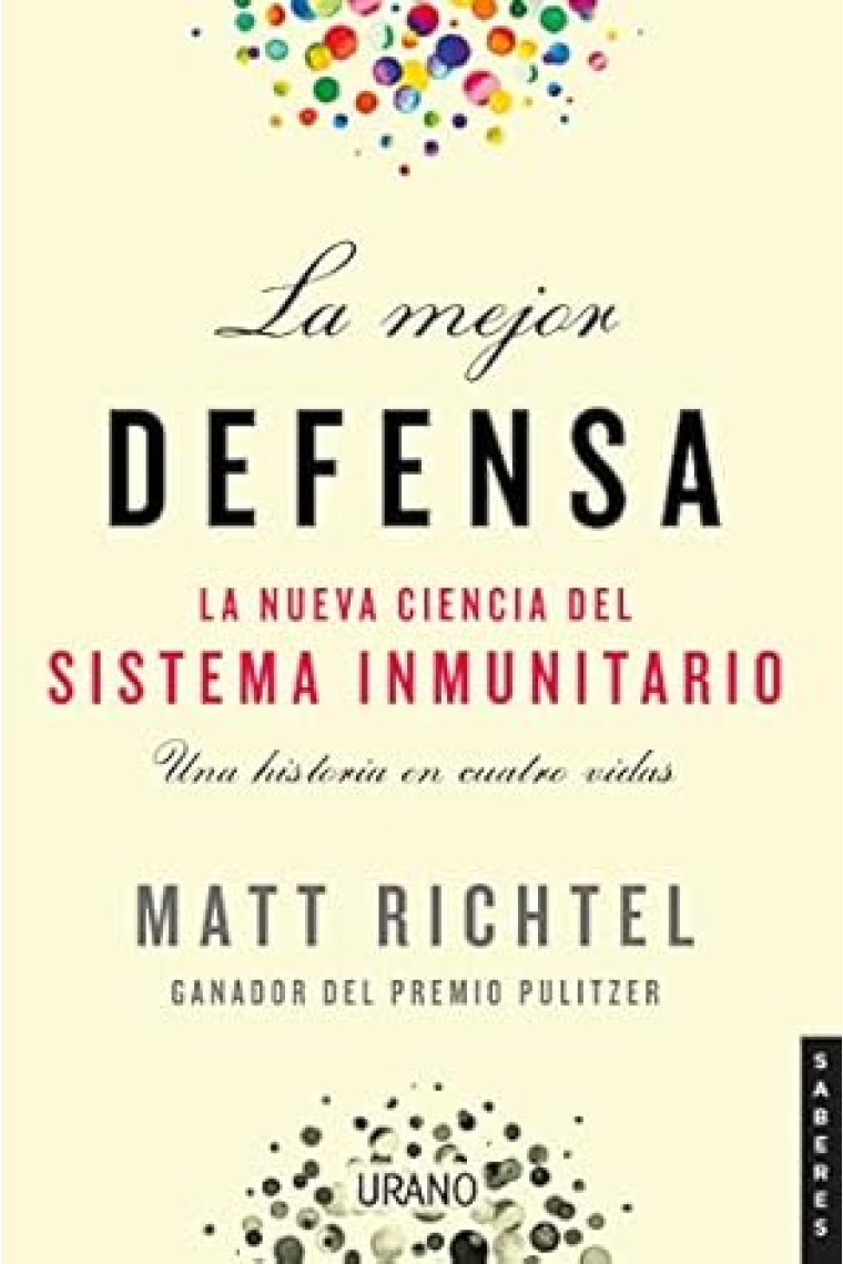 La mejor defensa. La nueva ciencia del sistema inmunitario