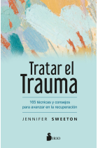 Tratar el trauma. 165 técnicas y consejos para avanzar en la recuperación