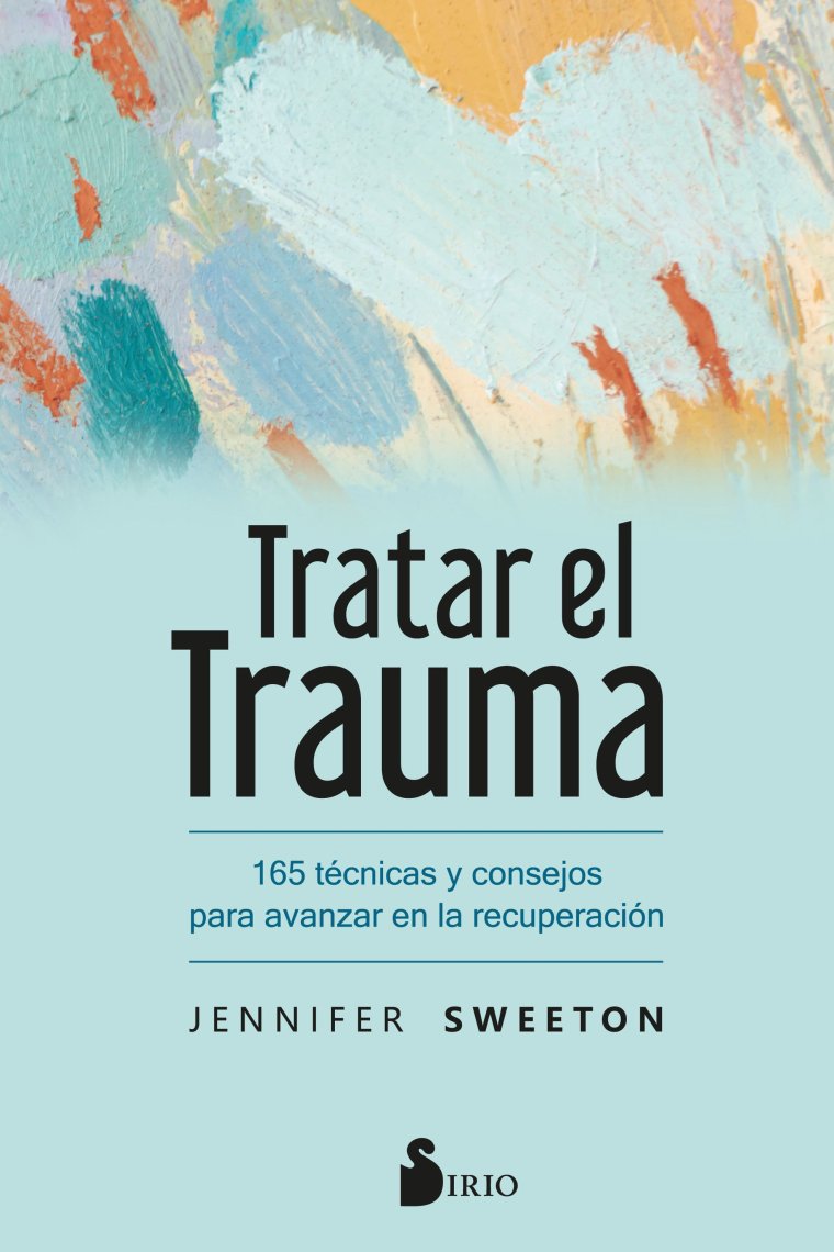 Tratar el trauma. 165 técnicas y consejos para avanzar en la recuperación