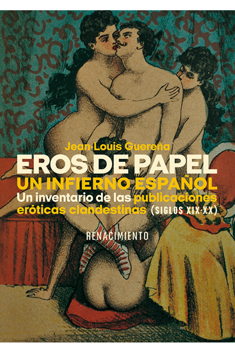 Eros de papel: un infierno español. Un inventario de las publicaciones eróticas clandestinas (Siglos XIX-XX)