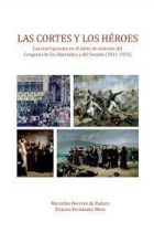 Las Cortes y los Héroes. Las inscripciones en el salón de sesiones del Congreso de los Diputados y del Senado (1811-1931)