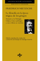 La filosofía en la época trágica de los griegos: Homero y la Filología Clásica (Incluye Cinco prólogos a cinco libros no escritos)