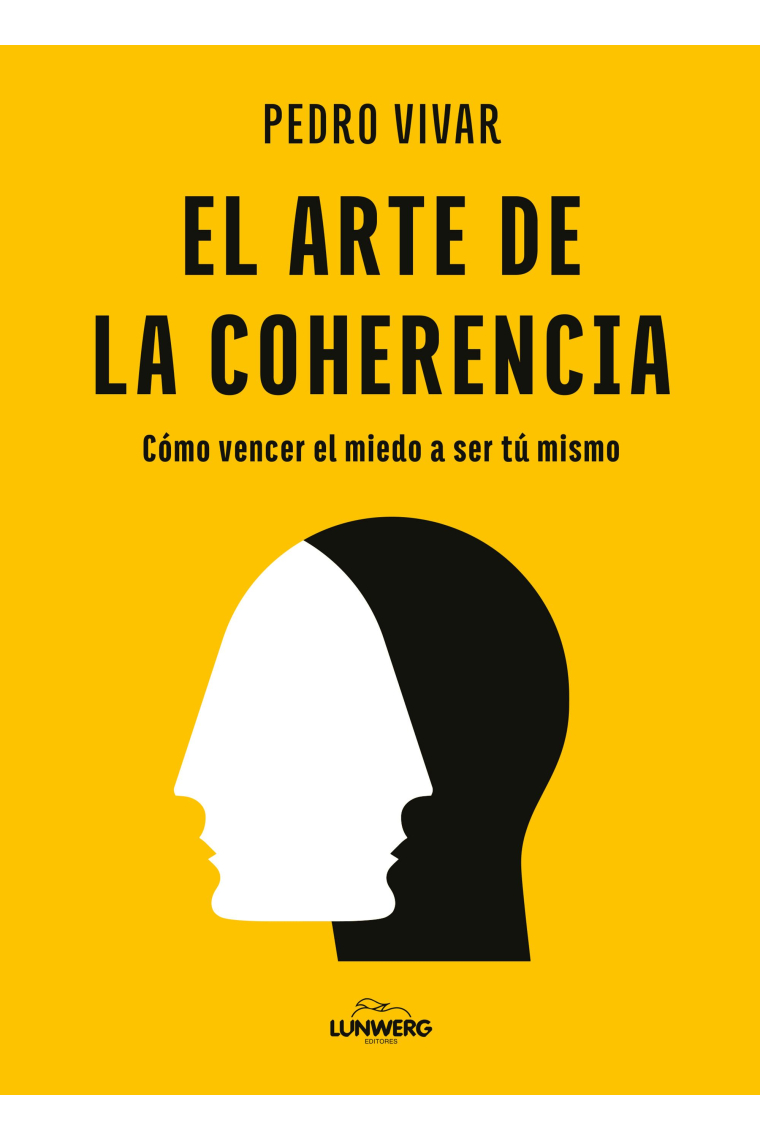 El arte de la coherencia. Cómo vencer el miedo a ser tú mismo