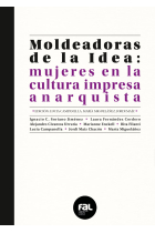 Moldeadoras de la Idea. Mujeres en la cultura impresa anarquista