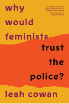 Why Would Feminists Trust the Police?: A tangled history of resistance and complicity