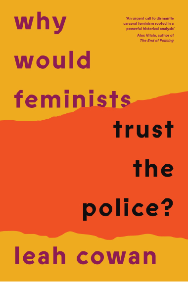 Why Would Feminists Trust the Police?: A tangled history of resistance and complicity