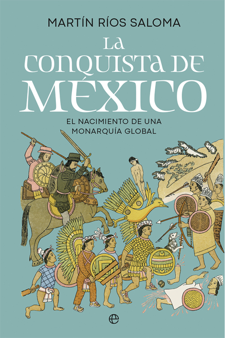 La conquista de México. El nacimiento de una monarquía global