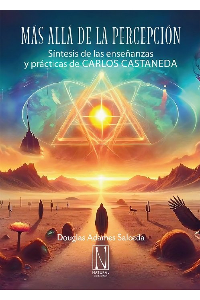 Más allá de la percepción. Síntesis de las enseñanzas y prácticas de Carlos Castaneda