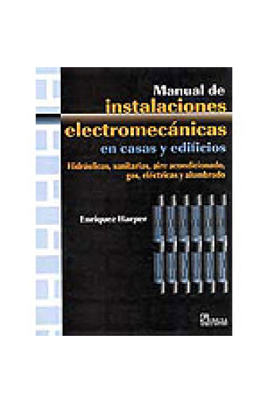 Manual de instalaciones electromecánicas en casas y edificios. Hidráulicas, sanitarias, aire acondicionado, gas, eléctricas y alumbrado