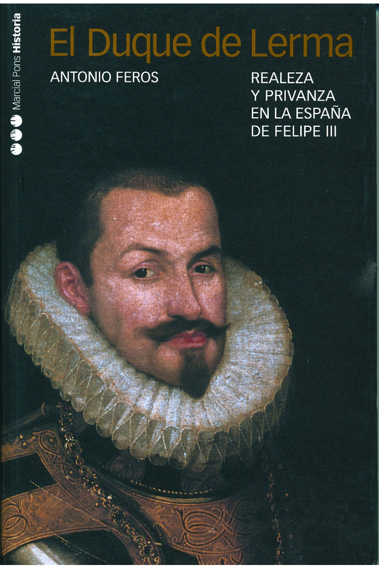 El Duque de Lerma. Realeza y privanza en la España de Felipe III